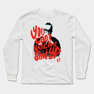 You can't make this shit up, tribute to Kevin Samuels Long Sleeve T-Shirt